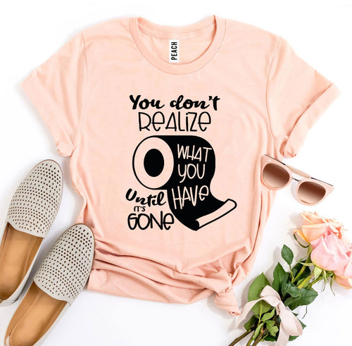 You Don't Realize T-shirt