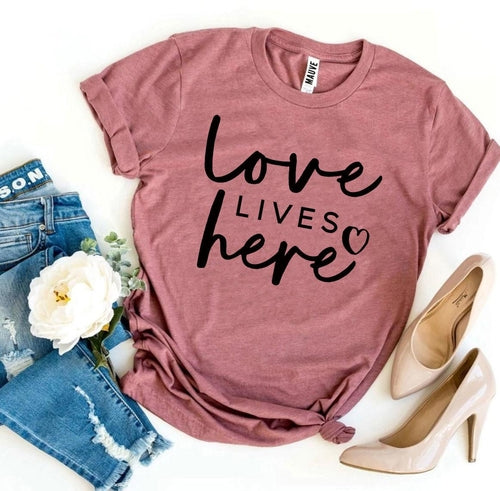 Love Lives Here T-shirt