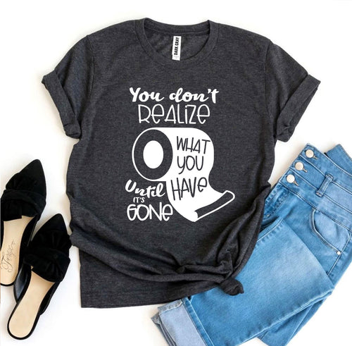 You Don't Realize T-shirt