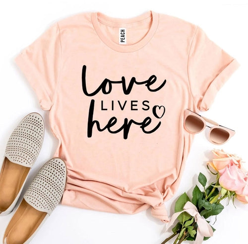 Love Lives Here T-shirt