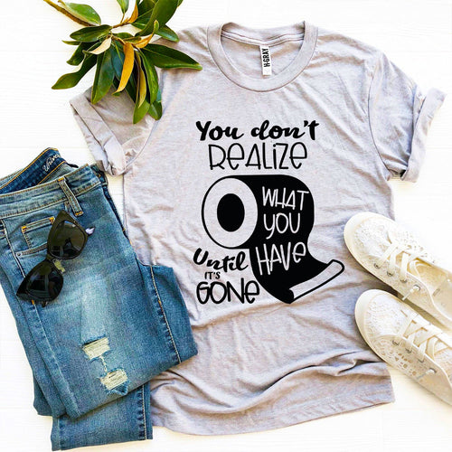 You Don't Realize T-shirt