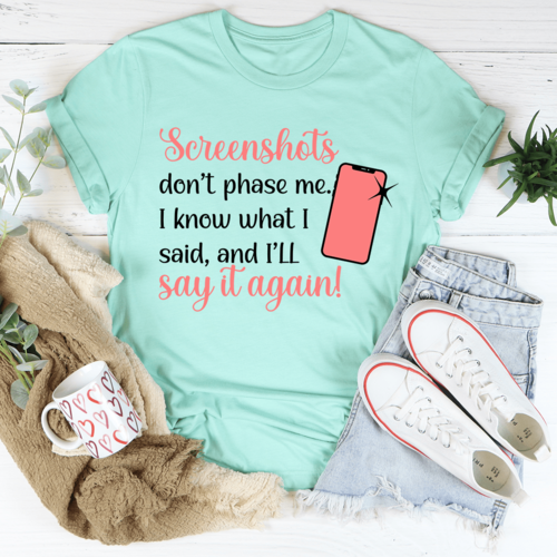 Screenshots Don't Phase Me T-Shirt